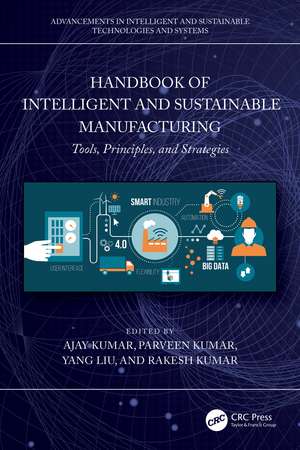 Handbook of Intelligent and Sustainable Manufacturing: Tools, Principles, and Strategies de Ajay Kumar