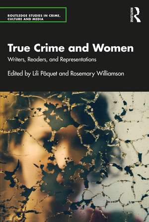 True Crime and Women: Writers, Readers, and Representations de Lili Pâquet