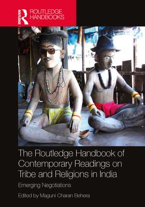 The Routledge Handbook of Contemporary Readings on Tribe and Religions in India: Emerging Negotiations de Maguni Charan Behera