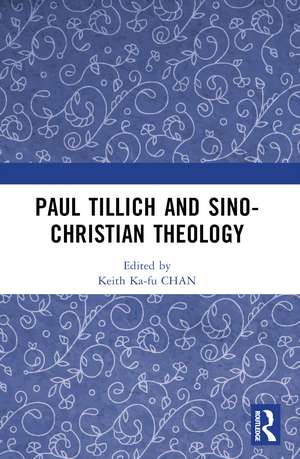 Paul Tillich and Sino-Christian Theology de Keith Ka-fu Chan