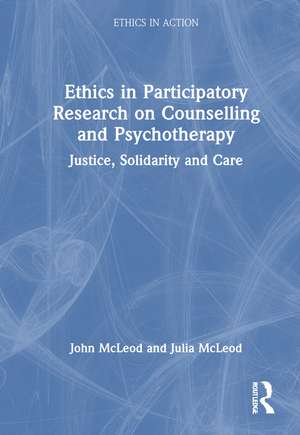 Ethics in Participatory Research on Counselling and Psychotherapy: Justice, Solidarity and Care de John McLeod