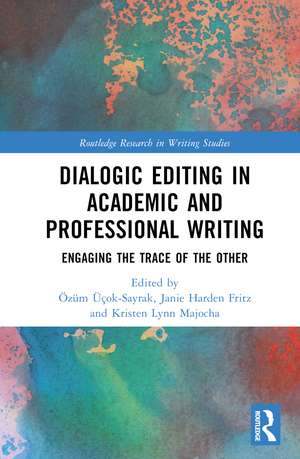 Dialogic Editing in Academic and Professional Writing: Engaging the Trace of the Other de Özüm Üçok-Sayrak