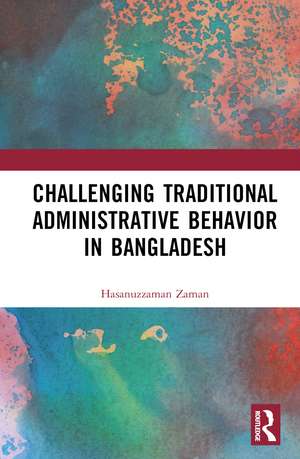 Challenging Colonial Administrative Behavior in Bangladesh de Hasanuzzaman Zaman