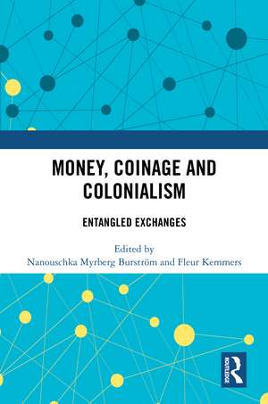 Money, Coinage and Colonialism: Entangled Exchanges de Nanouschka Myrberg Burström