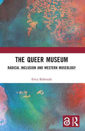 The Queer Museum: Radical Inclusion and Western Museology de Erica Robenalt