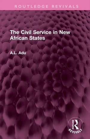 The Civil Service in New African States de A.L. Adu