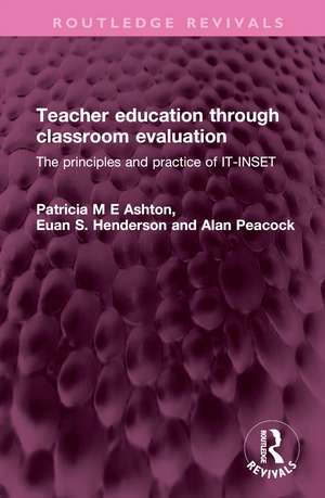 Teacher education through classroom evaluation: The principles and practice of IT-INSET de Patricia M E Ashton