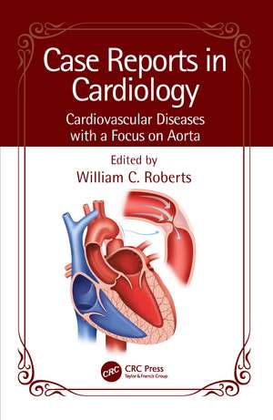 Case Reports in Cardiology: Cardiovascular Diseases with a Focus on Aorta de William C. Roberts