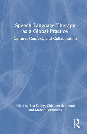 Speech Language Therapy as a Global Practice: Culture, Context, and Collaboration de Bea Staley