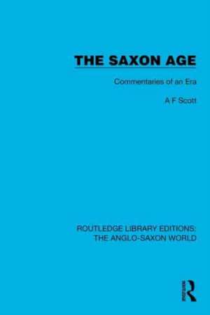 The Saxon Age: Commentaries of an Era de A. F. Scott