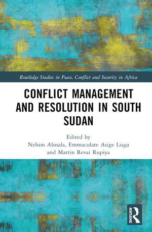 Conflict Management and Resolution in South Sudan de Nelson Alusala