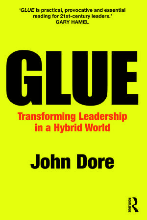 GLUE: Transforming Leadership in a Hybrid World de John Dore