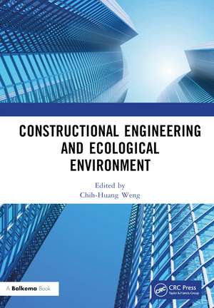 Constructional Engineering and Ecological Environment: Proceedings of the 4th International Symposium on Architecture Research Frontiers and Ecological Environment (ARFEE 2022), Guilin, China, 23-25 December 2022 de Chih-Huang Weng