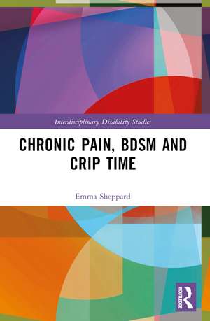 Chronic Pain, BDSM and Crip Time de Emma Sheppard