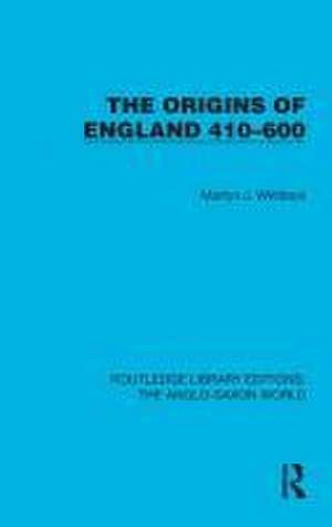 The Origins of England 410–600 de Martyn J. Whittock