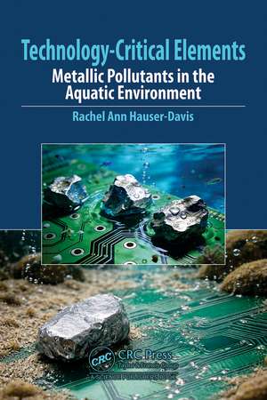 Technology-Critical Elements: Metallic Pollutants in the Aquatic Environment de Rachel Ann Hauser-Davis