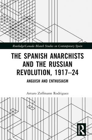 The Spanish Anarchists and the Russian Revolution, 1917–24: Anguish and Enthusiasm de Arturo Zoffmann Rodriguez