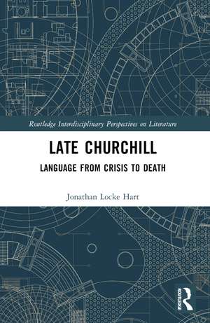 Late Churchill: Language from Crisis to Death de Jonathan Locke Hart