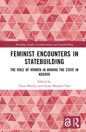 Feminist Encounters in Statebuilding: The Role of Women in Making the State in Kosovo de Vjosa Musliu