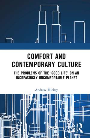 Comfort and Contemporary Culture: The problems of the ‘good life’ on an increasingly uncomfortable planet de Andrew Hickey