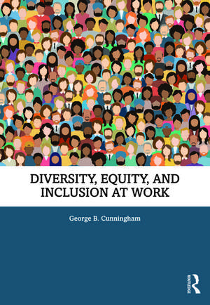 Diversity, Equity, and Inclusion at Work de George B. Cunningham