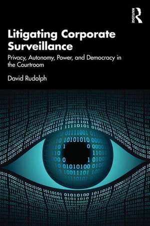 Litigating Corporate Surveillance de David Rudolph