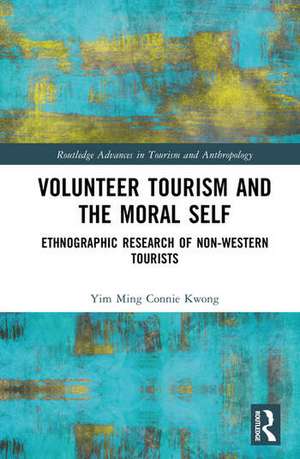 Volunteer Tourism and the Moral Self de Yim Ming Connie Kwong