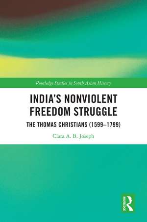 India’s Nonviolent Freedom Struggle: The Thomas Christians (1599–1799) de Clara A. B. Joseph