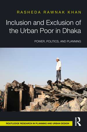 Inclusion and Exclusion of the Urban Poor in Dhaka: Power, Politics, and Planning de Rasheda Khan