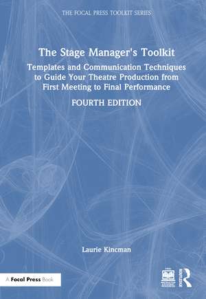 The Stage Manager's Toolkit: Templates and Communication Techniques to Guide Your Theatre Production from First Meeting to Final Performance de Laurie Kincman