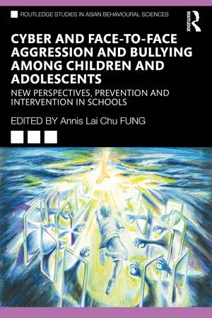 Cyber and Face-to-Face Aggression and Bullying among Children and Adolescents: New Perspectives, Prevention and Intervention in Schools de Annis Lai Chu Fung