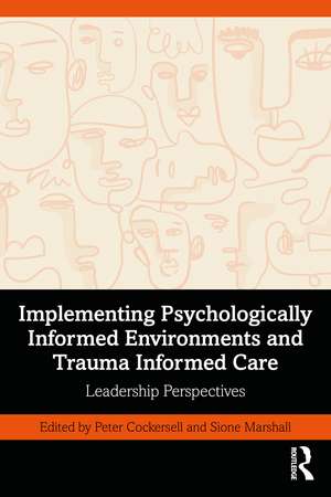 Implementing Psychologically Informed Environments and Trauma Informed Care: Leadership Perspectives de Peter Cockersell