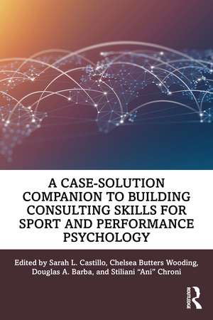 A Case-Solution Companion to Building Consulting Skills for Sport and Performance Psychology de Sarah L. Castillo