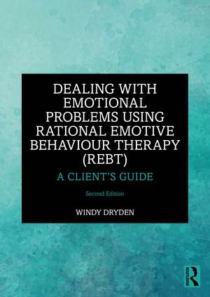 Dealing with Emotional Problems Using Rational Emotive Behaviour Therapy (REBT): A Client’s Guide de Windy Dryden