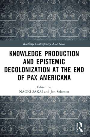 Knowledge Production and Epistemic Decolonization at the End of Pax Americana de Naoki Sakai