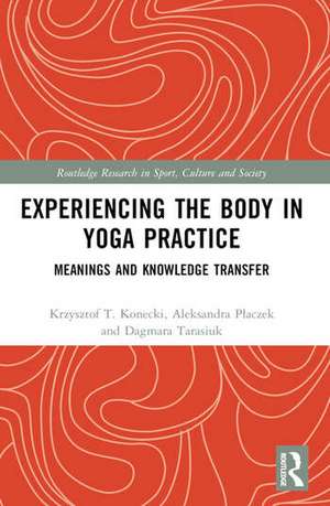 Experiencing the Body in Yoga Practice de Aleksandra Placzek