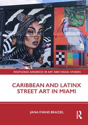 Caribbean and Latinx Street Art in Miami de Jana Evans Braziel