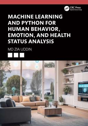 Machine Learning and Python for Human Behavior, Emotion, and Health Status Analysis de Md Zia Uddin