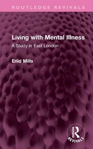 Living with Mental Illness: A Study in East London de Enid Mills