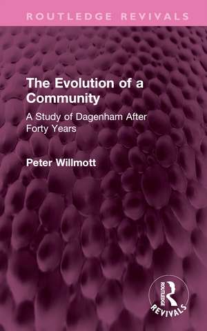 The Evolution of a Community: A Study of Dagenham After Forty Years de Peter Willmott