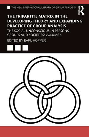 The Tripartite Matrix in the Developing Theory and Expanding Practice of Group Analysis: The Social Unconscious in Persons, Groups and Societies: Volume 4 de Earl Hopper