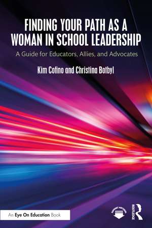 Finding Your Path as a Woman in School Leadership: A Guide for Educators, Allies, and Advocates de Kim Cofino