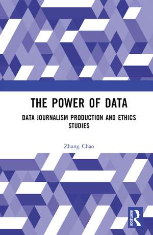 The Power of Data: Data Journalism Production and Ethics Studies de ZHANG Chao