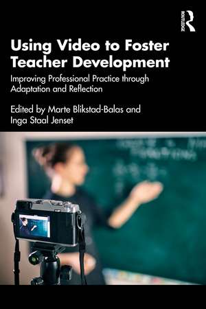 Using Video to Foster Teacher Development: Improving Professional Practice through Adaptation and Reflection de Marte Blikstad-Balas