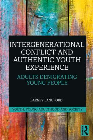 Intergenerational Conflict and Authentic Youth Experience: Adults Denigrating Young People de Barney Langford