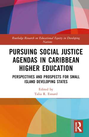 Pursuing Social Justice Agendas in Caribbean Higher Education: Perspectives and Prospects for Small Island Developing States de Talia R. Esnard