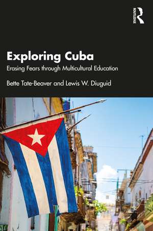 Exploring Cuba: Erasing Fears through Multicultural Education de Bette Tate-Beaver