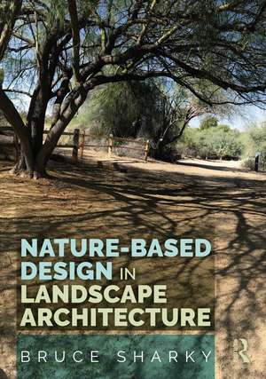 Nature-Based Design in Landscape Architecture de Bruce Sharky