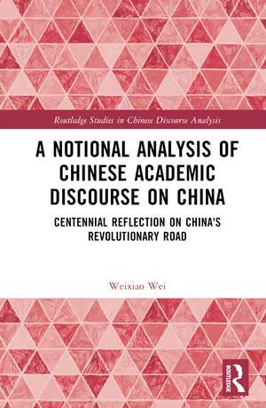 A Notional Analysis of Chinese Academic Discourse on China: Centennial Reflection on China’s Revolutionary Road de Weixiao Wei