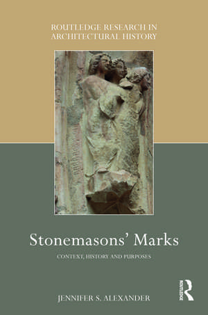 Stonemasons' Marks: Context, History and Purposes de Jennifer Alexander